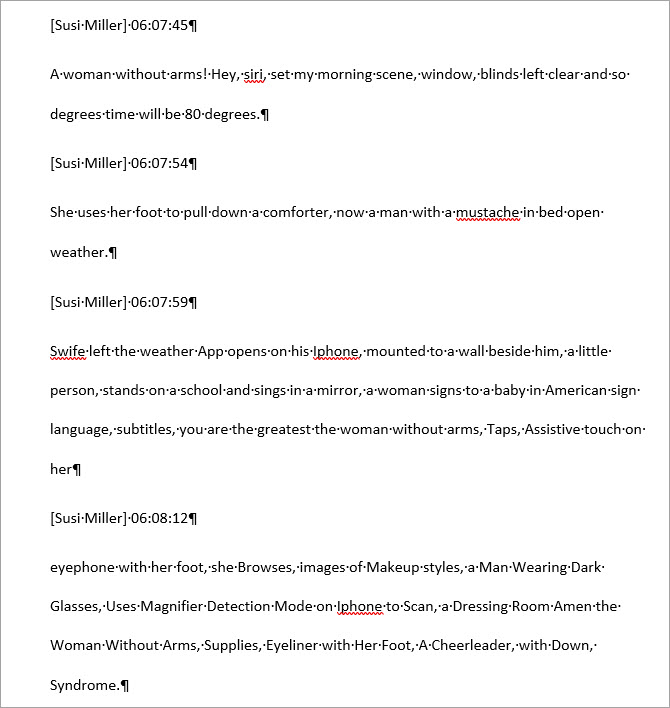 The transcript has the name of the speaker and time stamps. In addition the text has a lot of inaccuracies and punctuation issues.